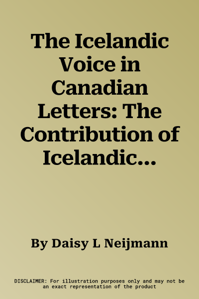 The Icelandic Voice in Canadian Letters: The Contribution of Icelandic-Canadian Writers to Canadian Literaturevolume 1