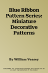 Blue Ribbon Pattern Series: Miniature Decorative Patterns