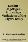 Elefant - Jagdtiger - Sturmtiger: Variations of the Tiger Family