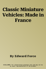 Classic Miniature Vehicles: Made in France