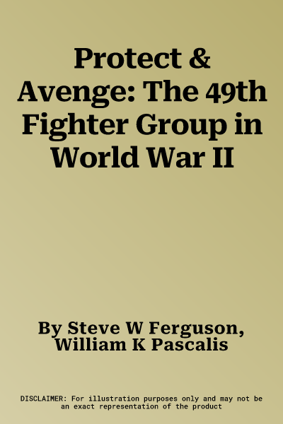 Protect & Avenge: The 49th Fighter Group in World War II