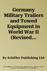 Germany Military Trailers and Towed Equipment in World War II (Revised)