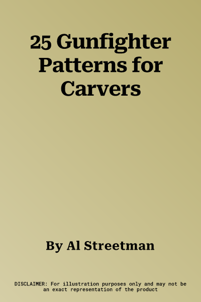 25 Gunfighter Patterns for Carvers