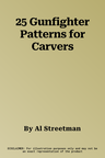 25 Gunfighter Patterns for Carvers