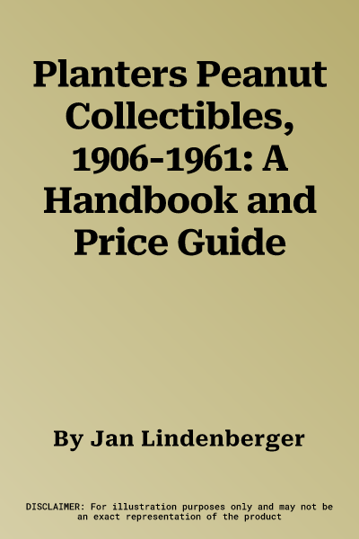 Planters Peanut Collectibles, 1906-1961: A Handbook and Price Guide