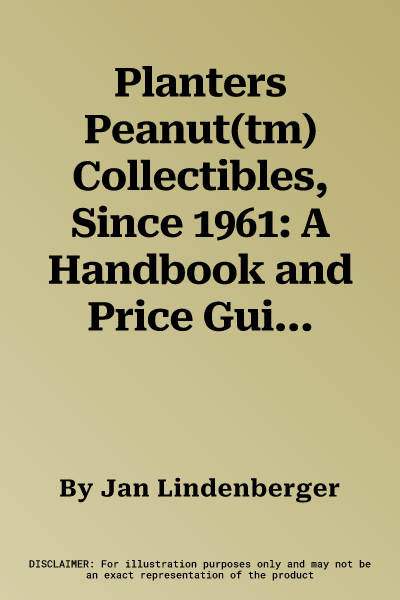 Planters Peanut(tm) Collectibles, Since 1961: A Handbook and Price Guide