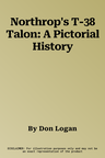 Northrop's T-38 Talon: A Pictorial History