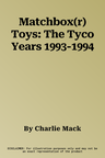 Matchbox(r) Toys: The Tyco Years 1993-1994