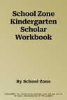 School Zone Kindergarten Scholar Workbook