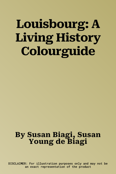 Louisbourg: A Living History Colourguide