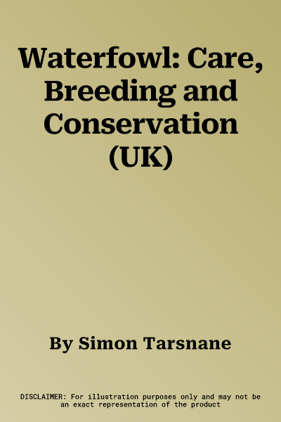 Waterfowl: Care, Breeding and Conservation (UK)