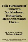 Folk Furniture of Canada's Doukhobors, Hutterites, Mennonites and Ukrainians (UK)