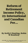 Reform of Retirement Income Policy, 23: International and Canadian Perspectives