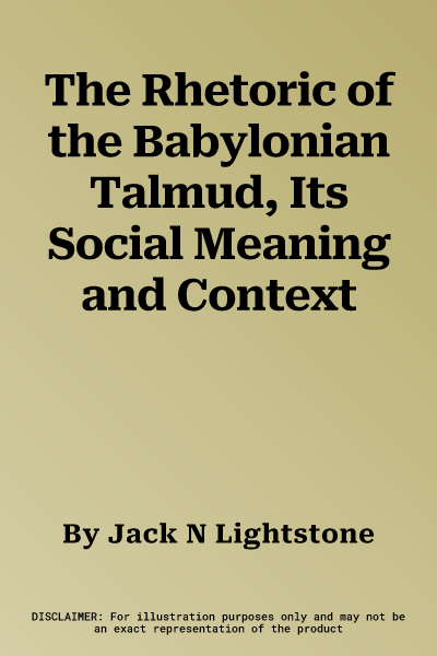 The Rhetoric of the Babylonian Talmud, Its Social Meaning and Context