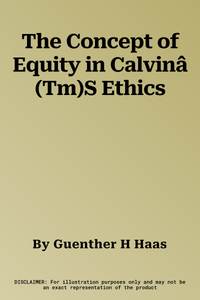 The Concept of Equity in Calvinâ (Tm)S Ethics