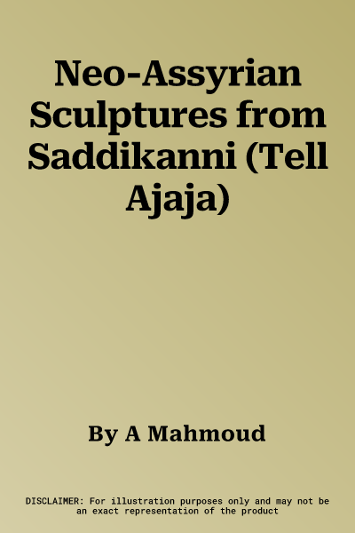 Neo-Assyrian Sculptures from Saddikanni (Tell Ajaja)