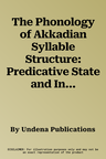 The Phonology of Akkadian Syllable Structure: Predicative State and Inflection of the Nominal Predicate in Akkadian and Syriac