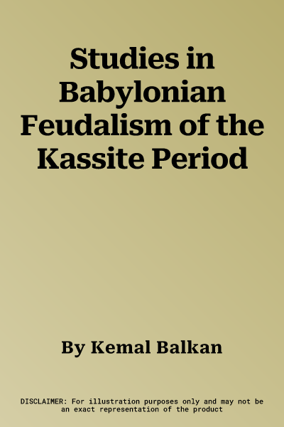 Studies in Babylonian Feudalism of the Kassite Period