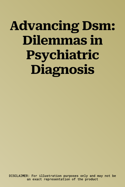 Advancing Dsm: Dilemmas in Psychiatric Diagnosis