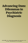 Advancing Dsm: Dilemmas in Psychiatric Diagnosis