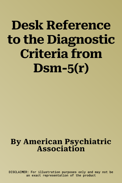 Desk Reference to the Diagnostic Criteria from Dsm-5(r)