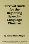 Survival Guide for the Beginning Speech-Language Clinician