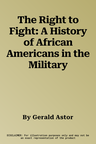 The Right to Fight: A History of African Americans in the Military