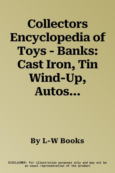 Collectors Encyclopedia of Toys - Banks: Cast Iron, Tin Wind-Up, Autos & More with Prices