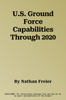 U.S. Ground Force Capabilities Through 2020