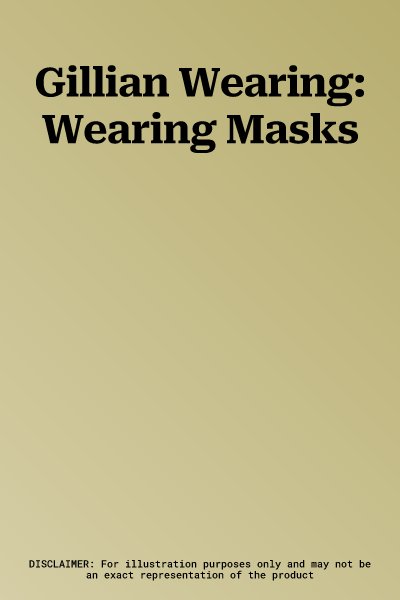 Gillian Wearing: Wearing Masks