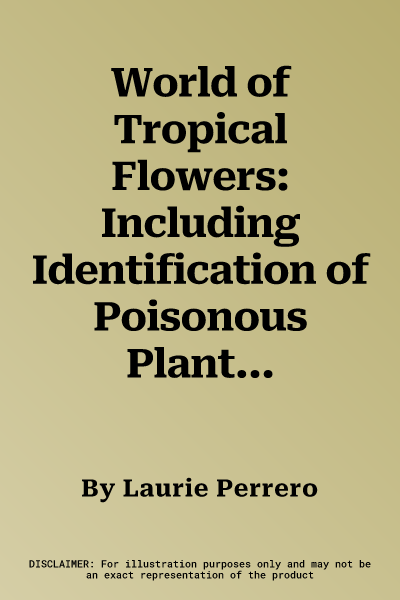 World of Tropical Flowers: Including Identification of Poisonous Plants