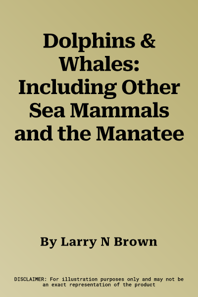 Dolphins & Whales: Including Other Sea Mammals and the Manatee