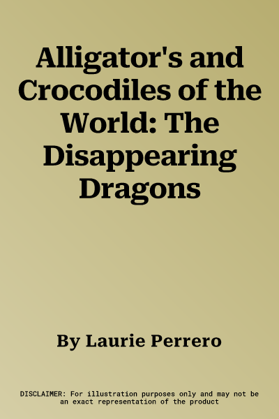 Alligator's and Crocodiles of the World: The Disappearing Dragons