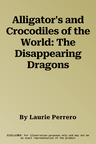 Alligator's and Crocodiles of the World: The Disappearing Dragons