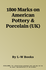 1800 Marks on American Pottery & Porcelain (UK)