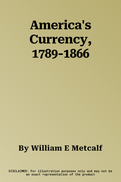 America's Currency, 1789-1866