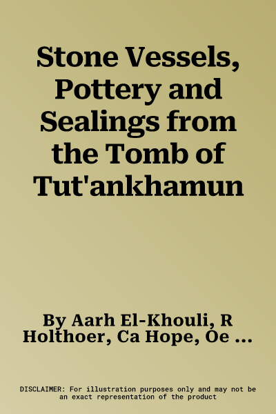 Stone Vessels, Pottery and Sealings from the Tomb of Tut'ankhamun