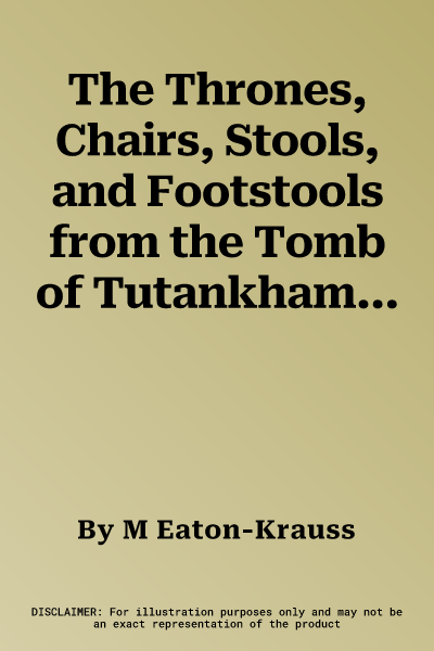 The Thrones, Chairs, Stools, and Footstools from the Tomb of Tutankhamun