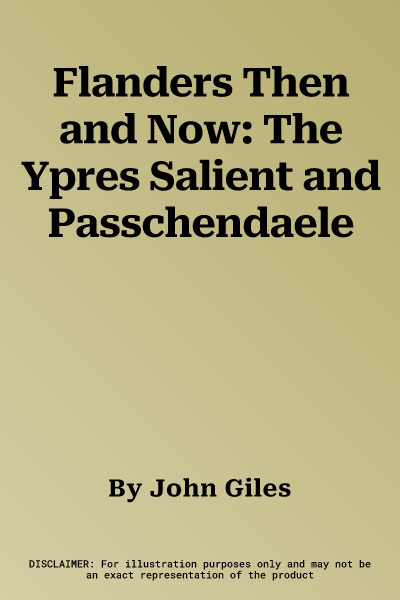 Flanders Then and Now: The Ypres Salient and Passchendaele