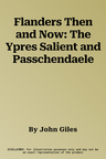 Flanders Then and Now: The Ypres Salient and Passchendaele