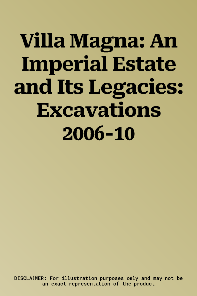 Villa Magna: An Imperial Estate and Its Legacies: Excavations 2006-10