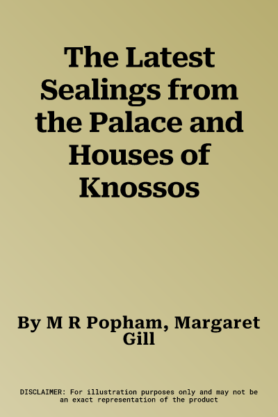 The Latest Sealings from the Palace and Houses of Knossos