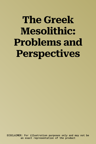 The Greek Mesolithic: Problems and Perspectives