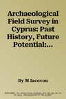 Archaeological Field Survey in Cyprus: Past History, Future Potential: Proceedings of a Conference Held by the Archaeological Research Unit of the Uni