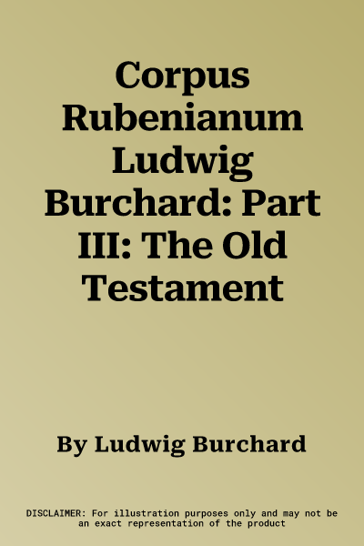 Corpus Rubenianum Ludwig Burchard: Part III: The Old Testament