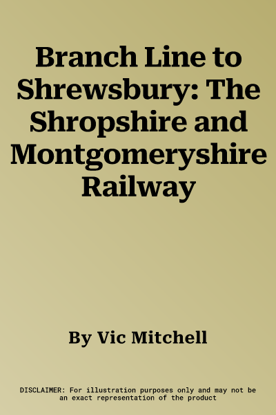 Branch Line to Shrewsbury: The Shropshire and Montgomeryshire Railway