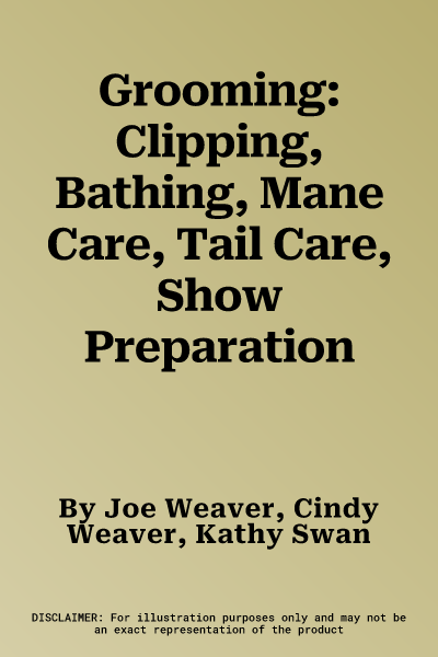 Grooming: Clipping, Bathing, Mane Care, Tail Care, Show Preparation