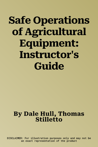 Safe Operations of Agricultural Equipment: Instructor's Guide