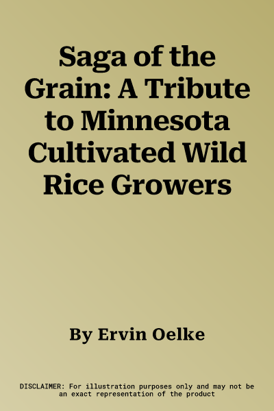 Saga of the Grain: A Tribute to Minnesota Cultivated Wild Rice Growers