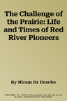 The Challenge of the Prairie: Life and Times of Red River Pioneers